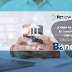 ¿Cómo ha impactado la transformación digital en el sector de la banca?