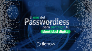 El uso del passwordless para proteger tu identidad digital