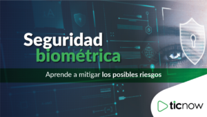 Seguridad biométrica Aprende a mitigar los posibles riesgos