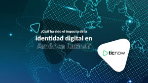 ¿Cuál ha sido el impacto de la identidad digital en América Latina?