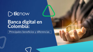 Banca digital en Colombia Principales beneficios y diferencias